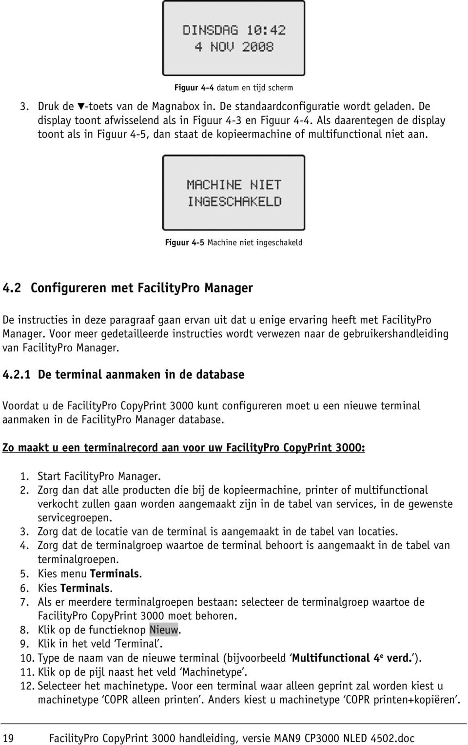 2 Configureren met FacilityPro Manager De instructies in deze paragraaf gaan ervan uit dat u enige ervaring heeft met FacilityPro Manager.
