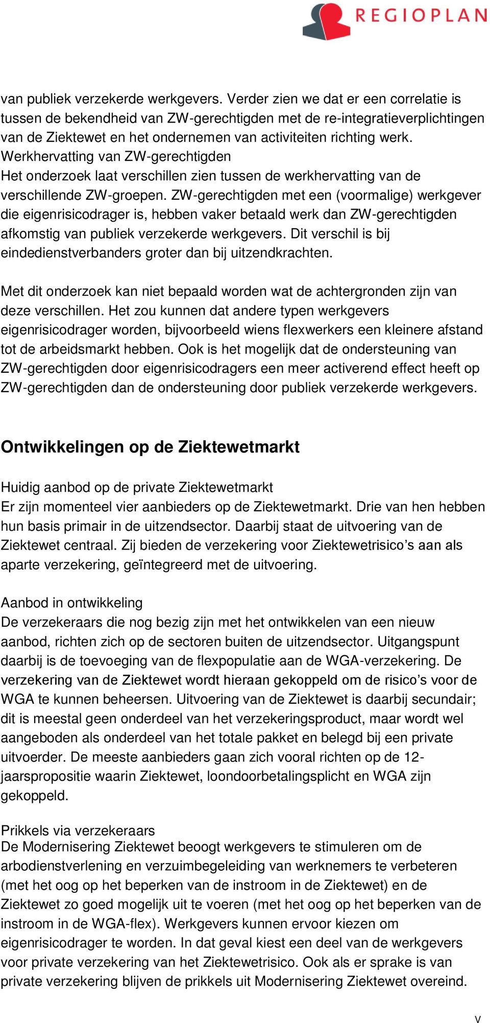 Werkhervatting van ZW-gerechtigden Het onderzoek laat verschillen zien tussen de werkhervatting van de verschillende ZW-groepen.