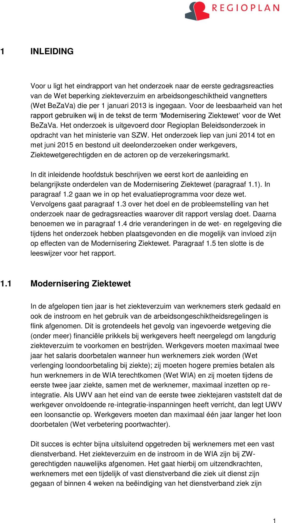 Het onderzoek is uitgevoerd door Regioplan Beleidsonderzoek in opdracht van het ministerie van SZW.