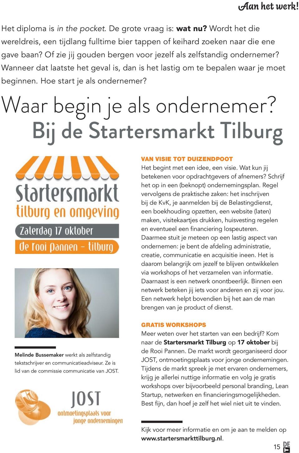 Waar begin je als ondernemer? Bij de Startersmarkt Tilburg VAN VISIE TOT DUIZENDPOOT Het begint met een idee, een visie. Wat kun jij betekenen voor opdrachtgevers of afnemers?