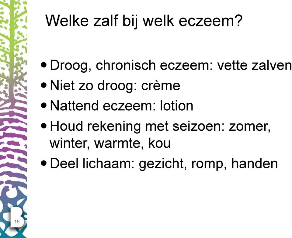 droog: crème Nattend eczeem: lotion Houd rekening