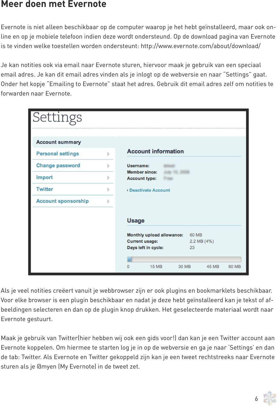 com/about/download/ Je kan notities ook via email naar Evernote sturen, hiervoor maak je gebruik van een speciaal email adres.