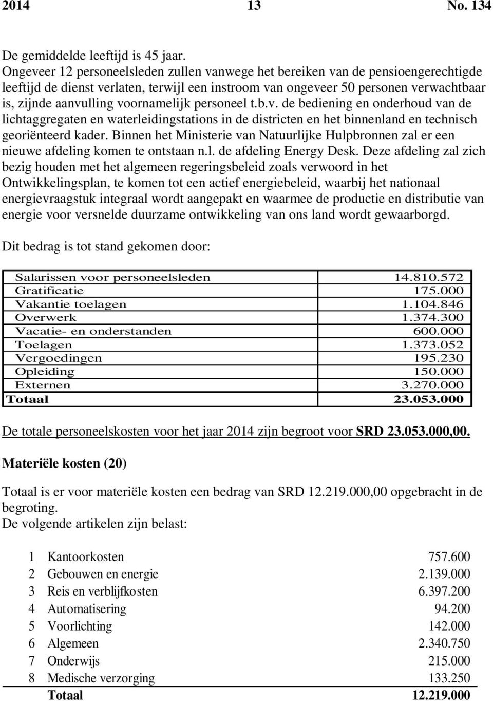 voornamelijk personeel t.b.v. de bediening en onderhoud van de lichtaggregaten en waterleidingstations in de districten en het binnenland en technisch georiënteerd kader.