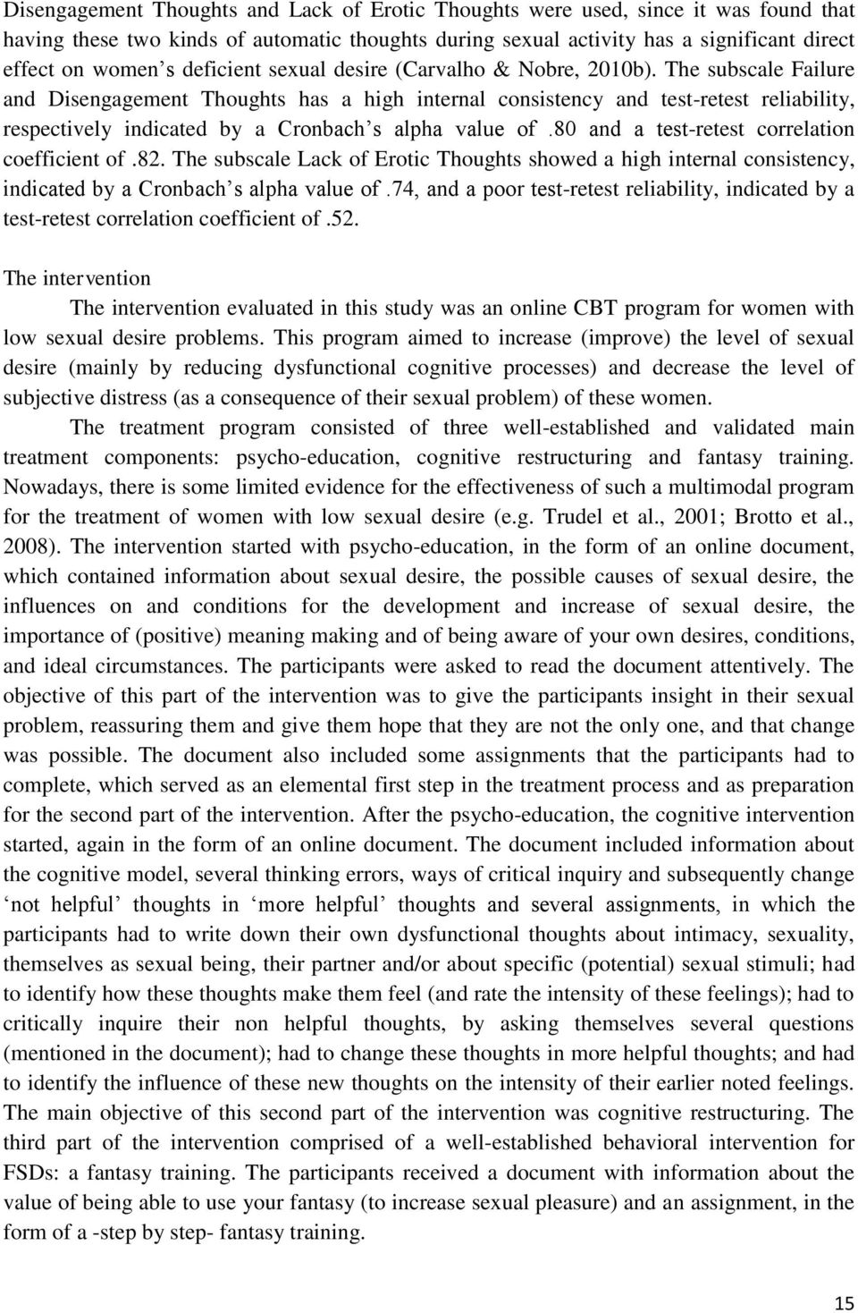 The subscale Failure and Disengagement Thoughts has a high internal consistency and test-retest reliability, respectively indicated by a Cronbach s alpha value of.