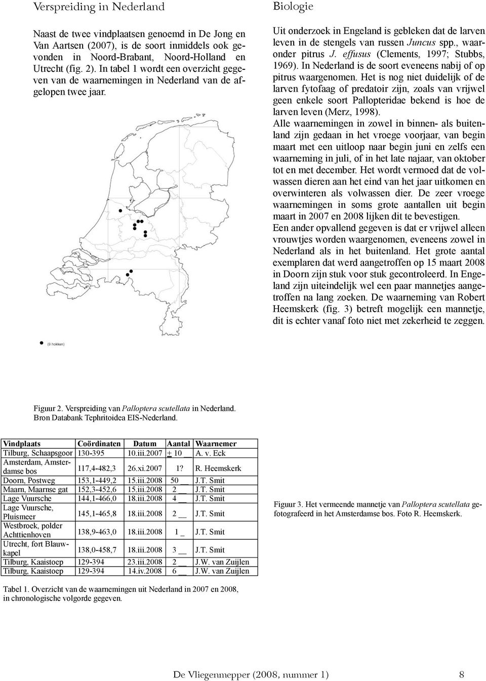 Biologie Uit onderzoek in Engeland is gebleken dat de larven leven in de stengels van russen Juncus spp., waaronder pitrus J. effusus (Clements, 1997; Stubbs, 1969).