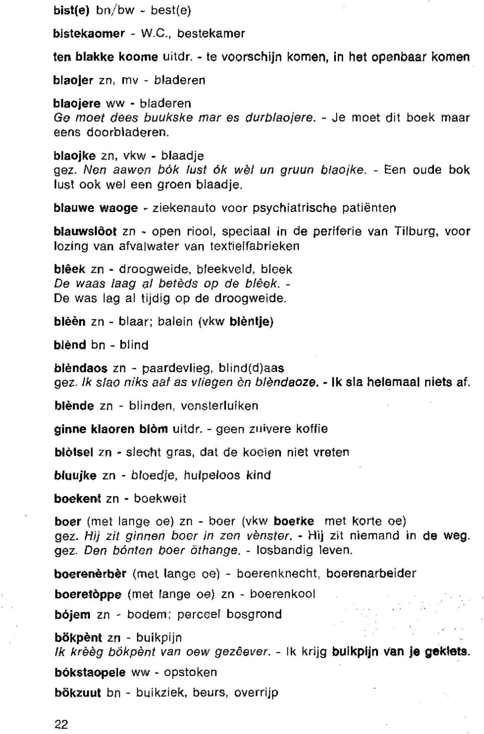 blaojke zn, vkw - blaadje gez. Wen aawen bók lust ók wèl un gruun blaojke. - Een oude bok lust ook wel een groen blaadje.