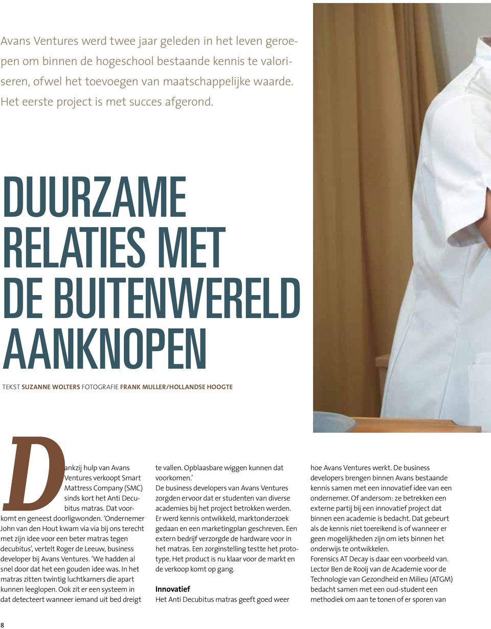 duurzame relaties met de buitenwereld aanknopen Tekst Suzanne Wolters Fotografie Frank Muller/Hollandse Hoogte Dankzij hulp van Avans Ventures verkoopt Smart Mattress Company (SMC) sinds kort het