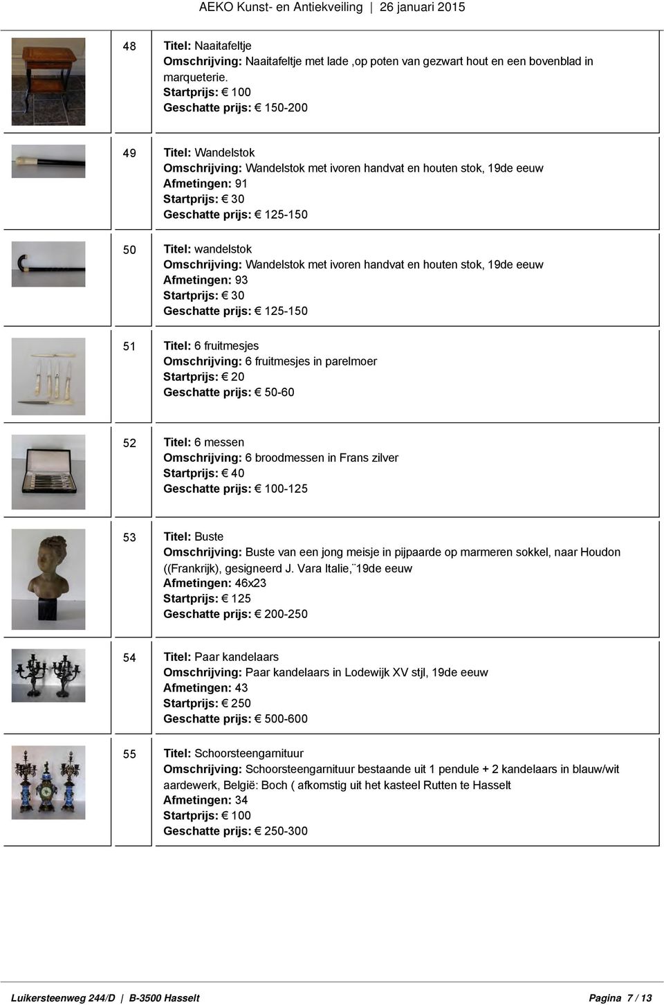 Omschrijving: 6 broodmessen in Frans zilver Startprijs: 40 Geschatte prijs: 100-125 53 Titel: Buste Omschrijving: Buste van een jong meisje in pijpaarde op marmeren sokkel, naar Houdon ((Frankrijk),