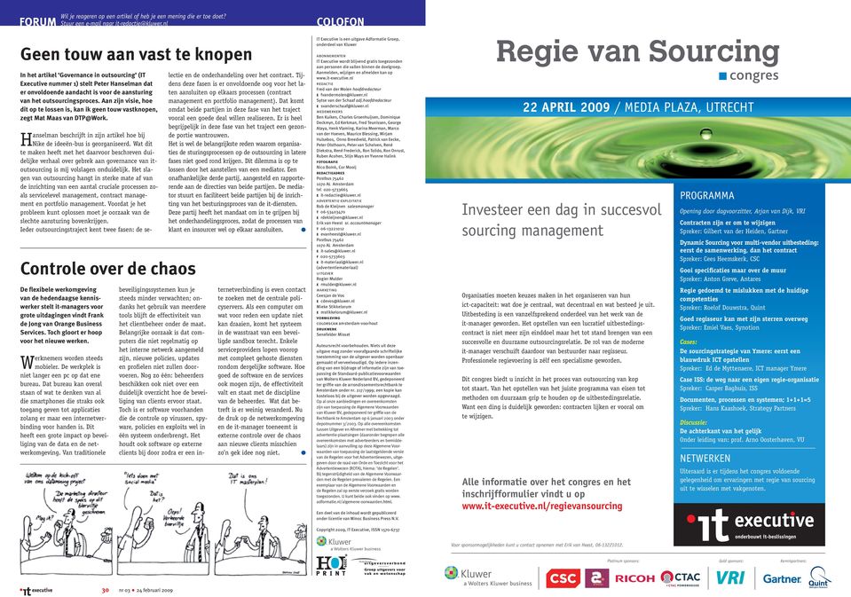 Aan zĳn visie, hoe dit op te lossen is, kan ik geen touw vastknopen, zegt Mat Maas van DTP@Work. Hanselman beschrijft in zijn artikel hoe bij Nike de ideeën-bus is georganiseerd.