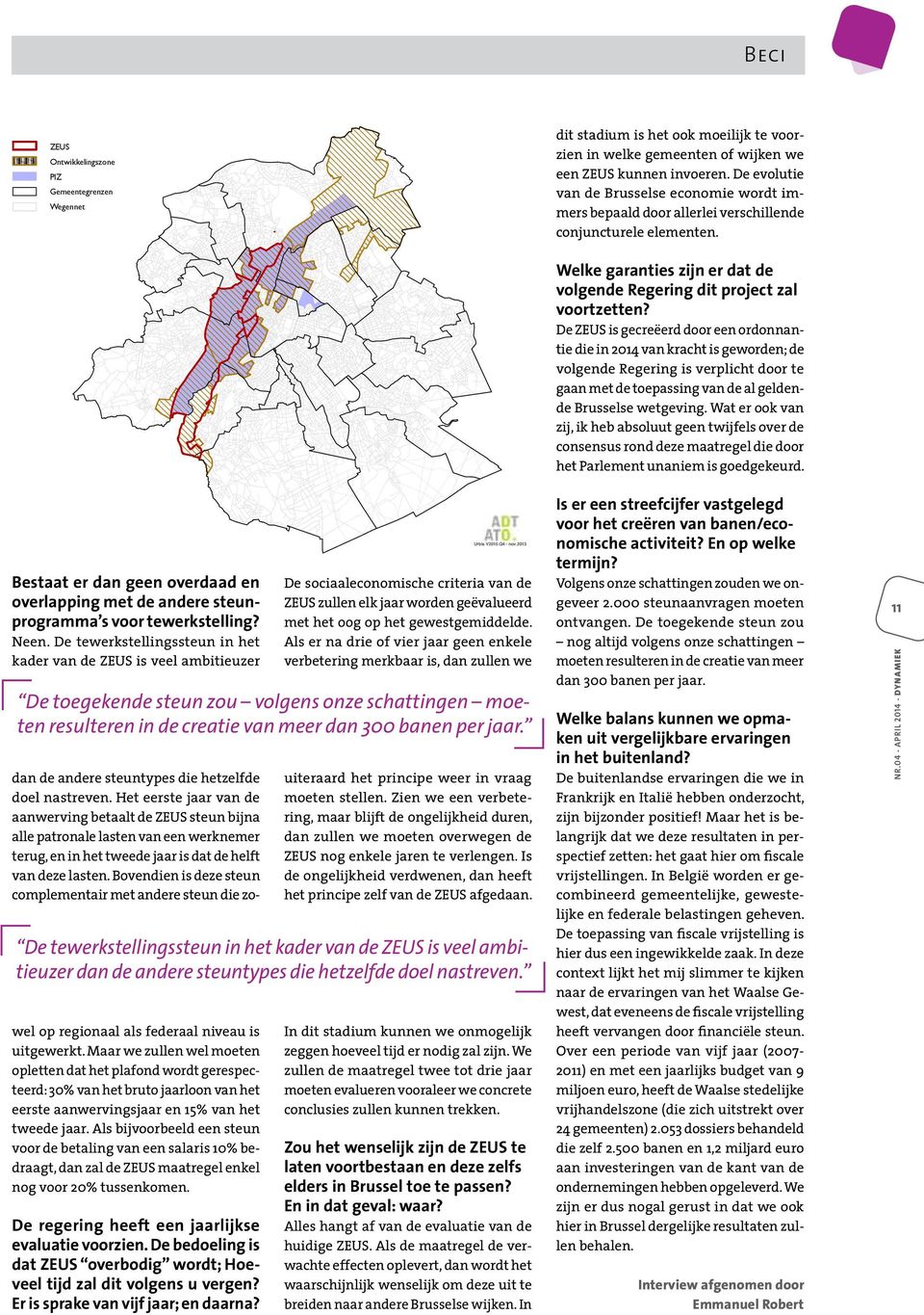 ZEUS ZEUS Zone de développement Ontwikkelingszone ZIP PIZ Gemeentegrenzen Limites communales Wegennet Réseau viaire Welke garanties zijn er dat de volgende Regering dit project zal voortzetten?