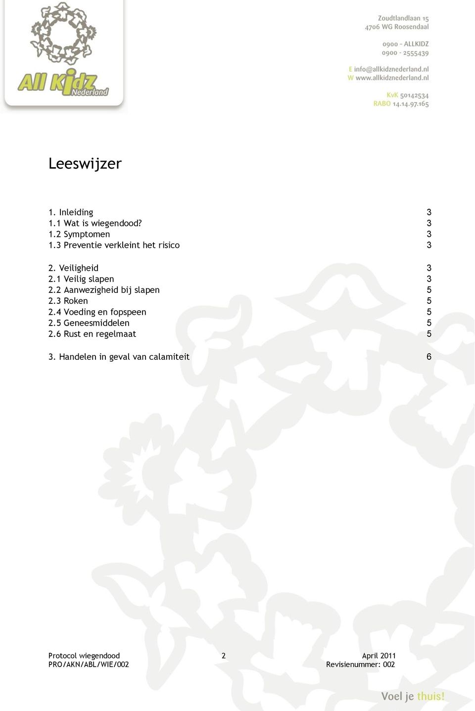 2 Aanwezigheid bij slapen 5 2.3 Roken 5 2.4 Voeding en fopspeen 5 2.