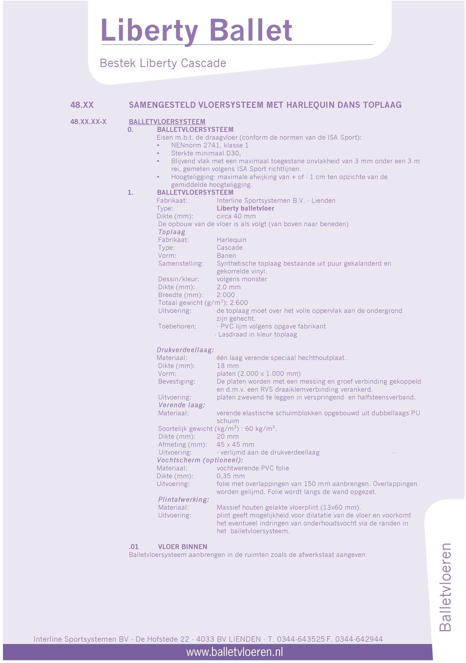 Hoogteligging: maximale afwijking van + of - 1 cm ten opzichte van de gemiddelde hoogteligging. 1. BALLETVL