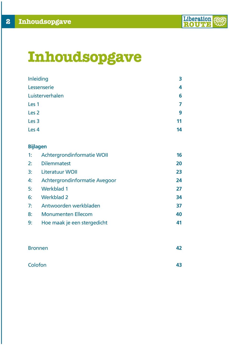 WOII 23 4: Achtergrondinformatie Avegoor 24 5: Werkblad 1 27 6: Werkblad 2 34 7: Antwoorden