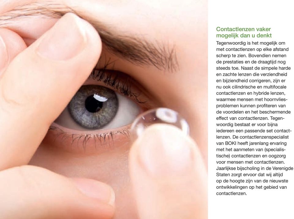 kunnen profiteren van de voordelen en het beschermende effect van contactlenzen. Tegenwoordig bestaat er voor bijna iedereen een passende set contactlenzen.