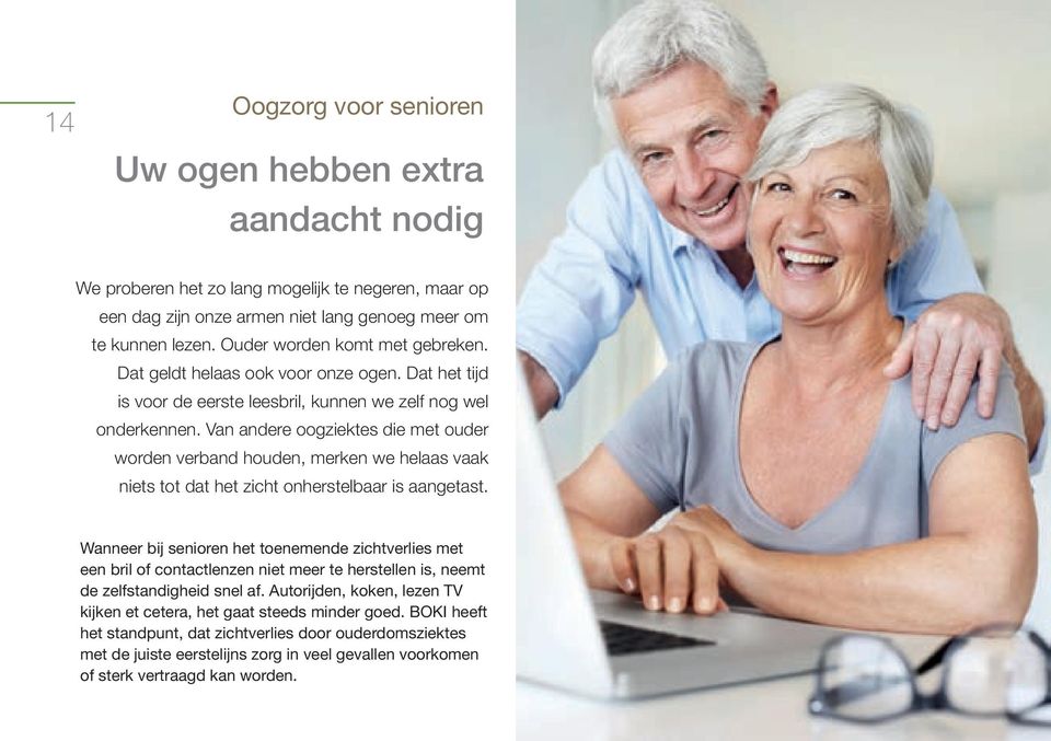 Van andere oogziektes die met ouder worden verband houden, merken we helaas vaak niets tot dat het zicht onherstelbaar is aangetast.