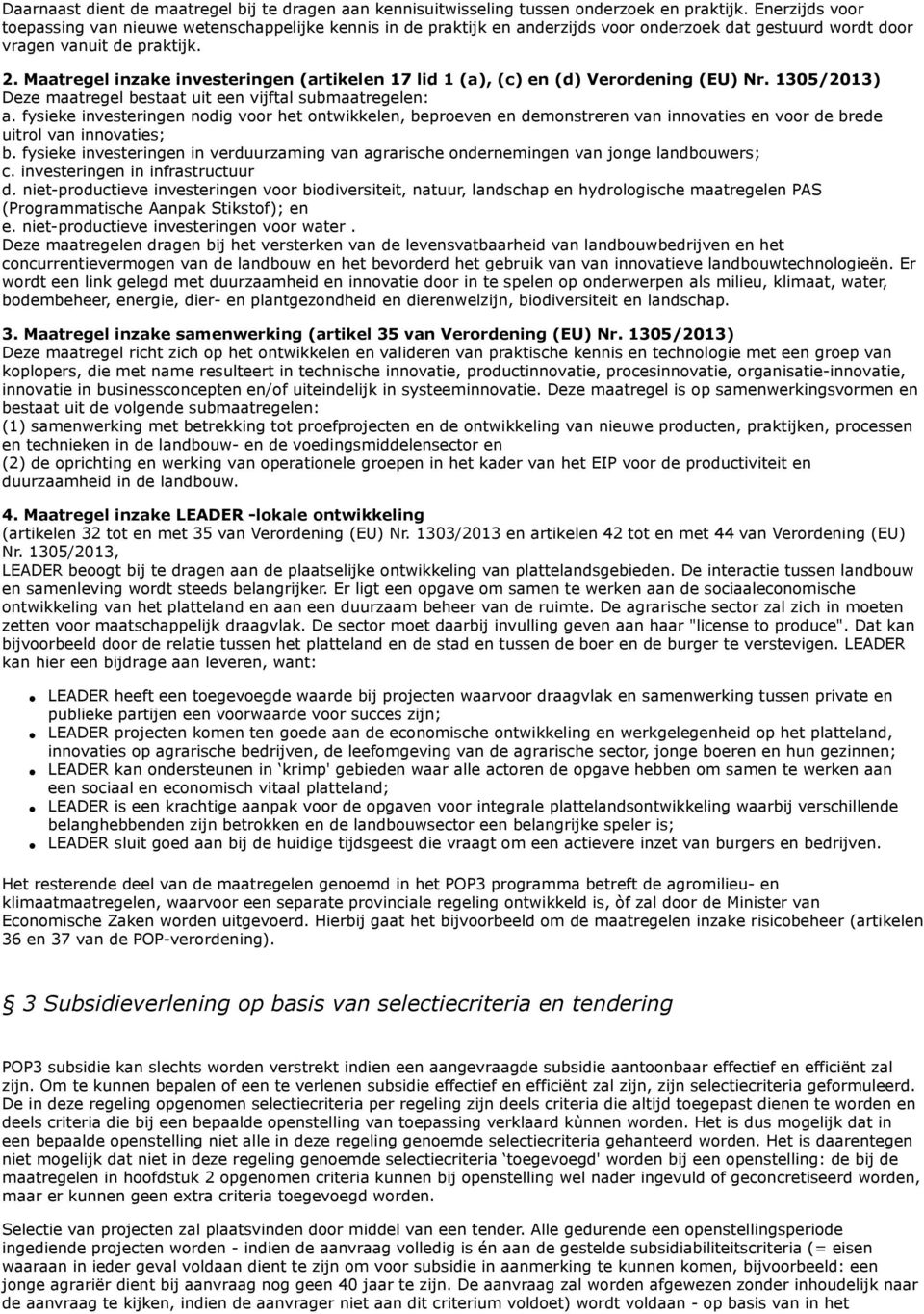 Maatregel inzake investeringen (artikelen 17 lid 1 (a), (c) en (d) Verordening (EU) Nr. 1305/2013) Deze maatregel bestaat uit een vijftal submaatregelen: a.