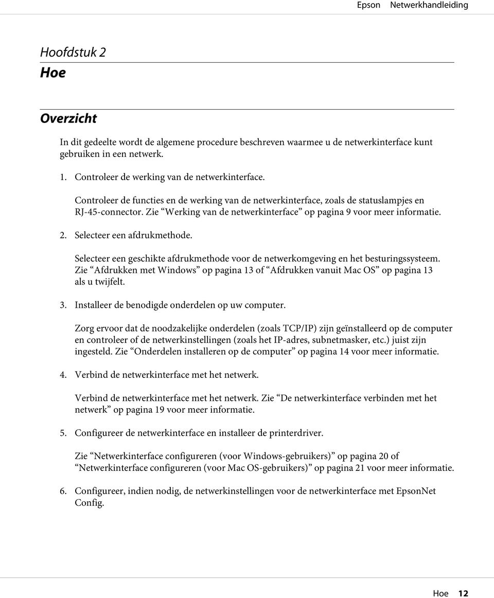 Selecteer een afdrukmethode. Selecteer een geschikte afdrukmethode voor de netwerkomgeving en het besturingssysteem.