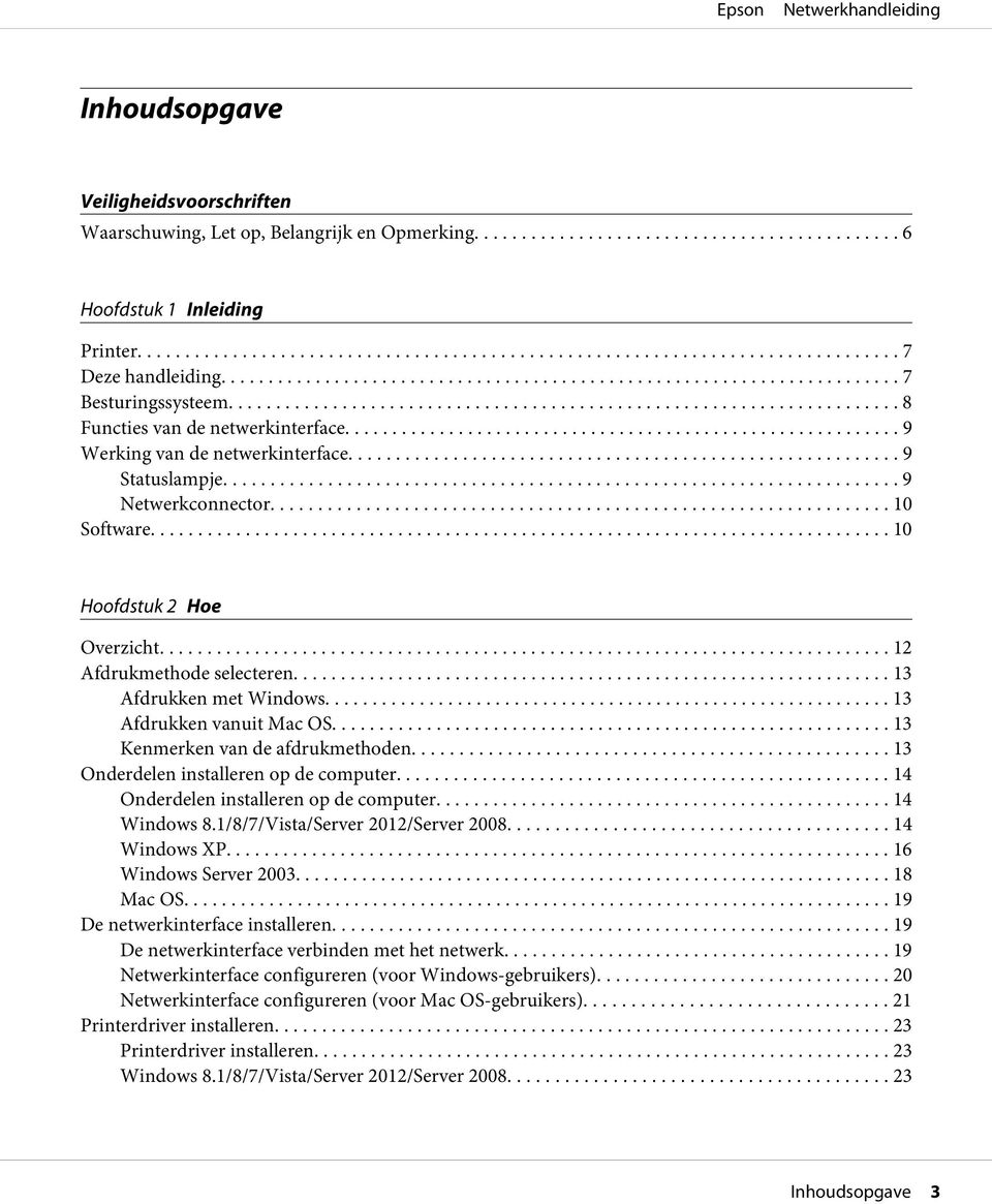 .. 13 Afdrukken met Windows............................................................ 13 Afdrukken vanuit Mac OS......... 13 Kenmerken van de afdrukmethoden.