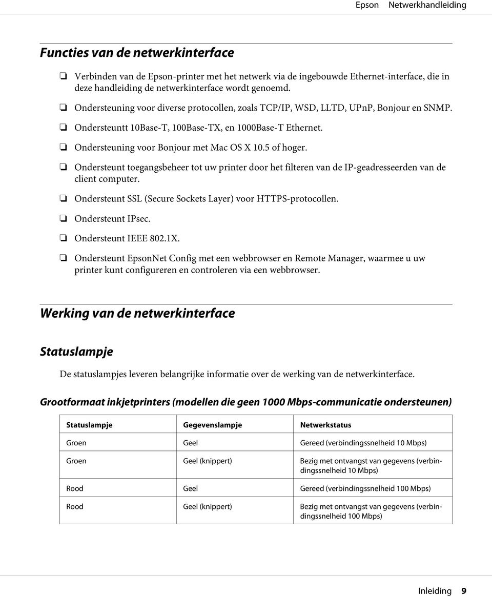 5 of hoger. Ondersteunt toegangsbeheer tot uw printer door het filteren van de IP-geadresseerden van de client computer. Ondersteunt SSL (Secure Sockets Layer) voor HTTPS-protocollen.