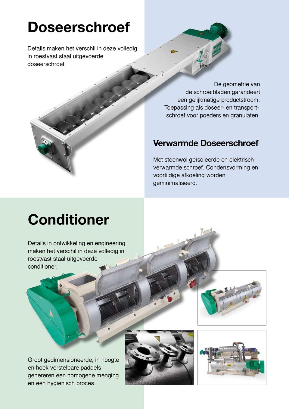 Verwarmde Doseerschroef Met steenwol geïsoleerde en elektrisch verwarmde schroef. Condensvorming en voortijdige afkoeling worden geminimaliseerd.