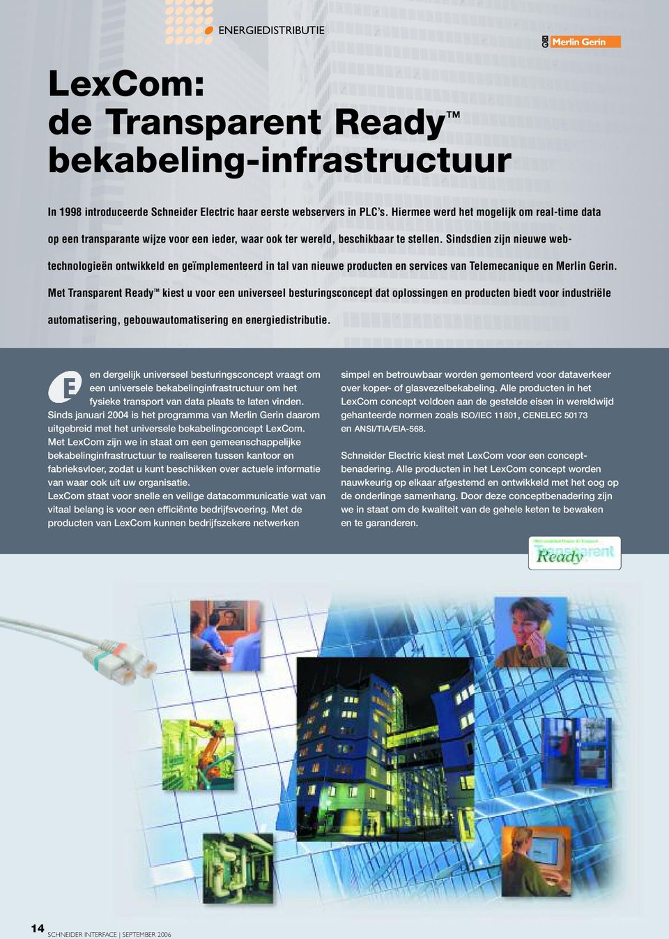 Sindsdien zijn nieuwe webtechnologieën ontwikkeld en geïmplementeerd in tal van nieuwe producten en services van Telemecanique en Merlin Gerin.