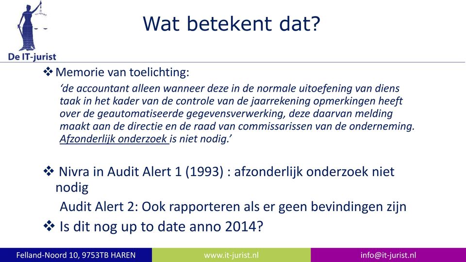 van de jaarrekening opmerkingen heeft over de geautomatiseerde gegevensverwerking, deze daarvan melding maakt aan de directie en