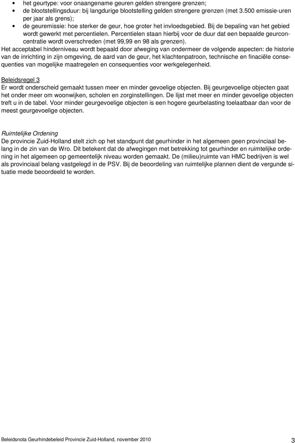 Percentielen staan hierbij voor de duur dat een bepaalde geurconcentratie wordt overschreden (met 99,99 en 98 als grenzen).