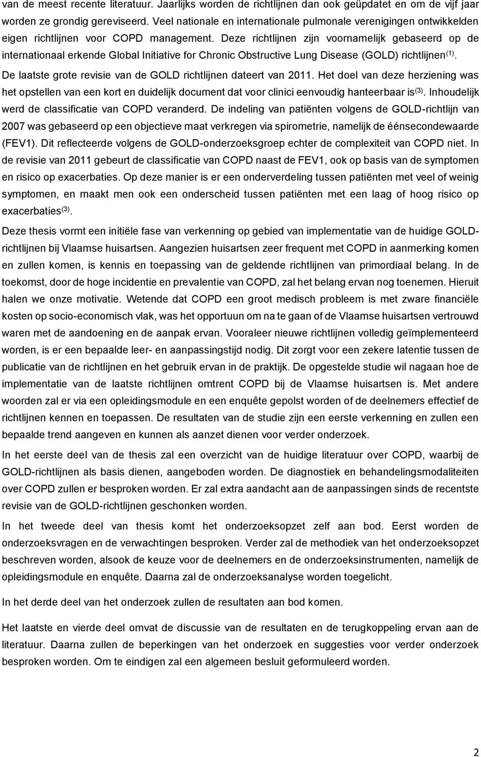 Deze richtlijnen zijn voornamelijk gebaseerd op de internationaal erkende Global Initiative for Chronic Obstructive Lung Disease (GOLD) richtlijnen (1).