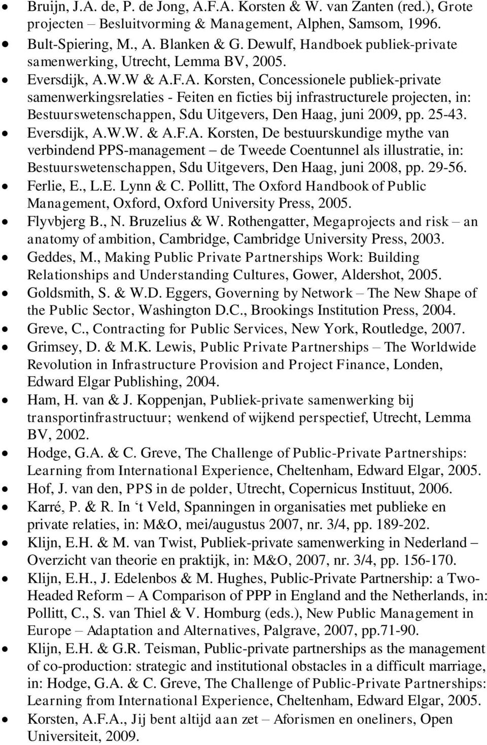 W.W & A.F.A. Korsten, Concessionele publiek-private samenwerkingsrelaties - Feiten en ficties bij infrastructurele projecten, in: Bestuurswetenschappen, Sdu Uitgevers, Den Haag, juni 2009, pp. 25-43.