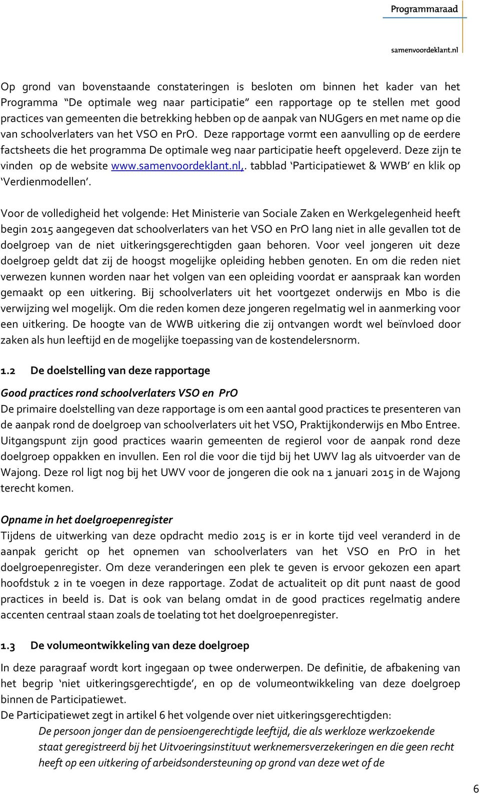 Deze rapportage vormt een aanvulling op de eerdere factsheets die het programma De optimale weg naar participatie heeft opgeleverd. Deze zijn te vinden op de website www.samenvoordeklant.nl,.