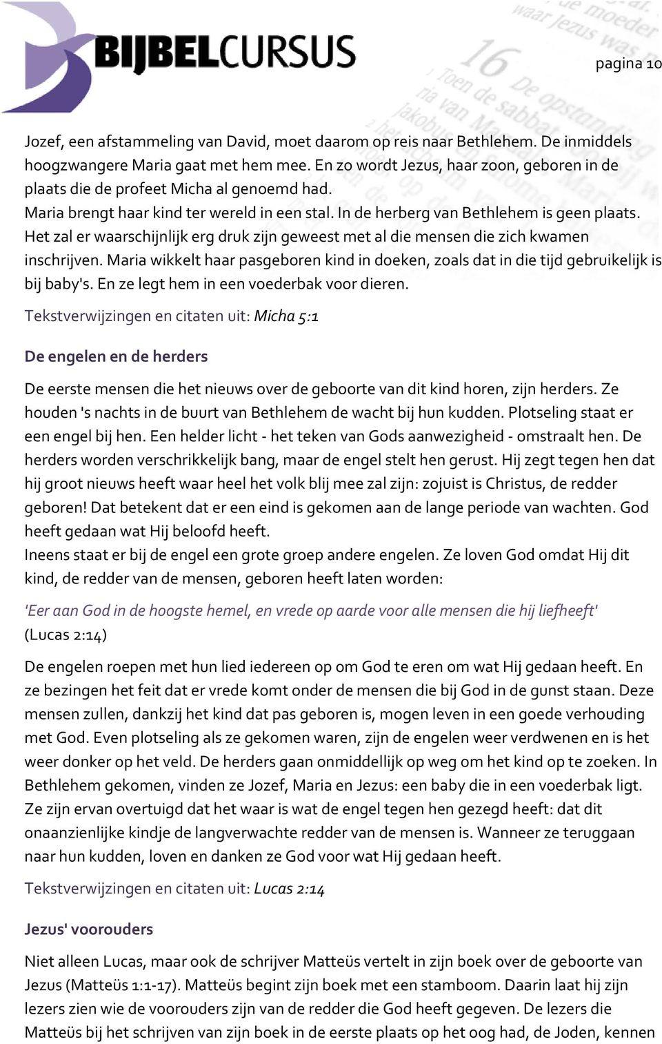 Het zal er waarschijnlijk erg druk zijn geweest met al die mensen die zich kwamen inschrijven. Maria wikkelt haar pasgeboren kind in doeken, zoals dat in die tijd gebruikelijk is bij baby's.