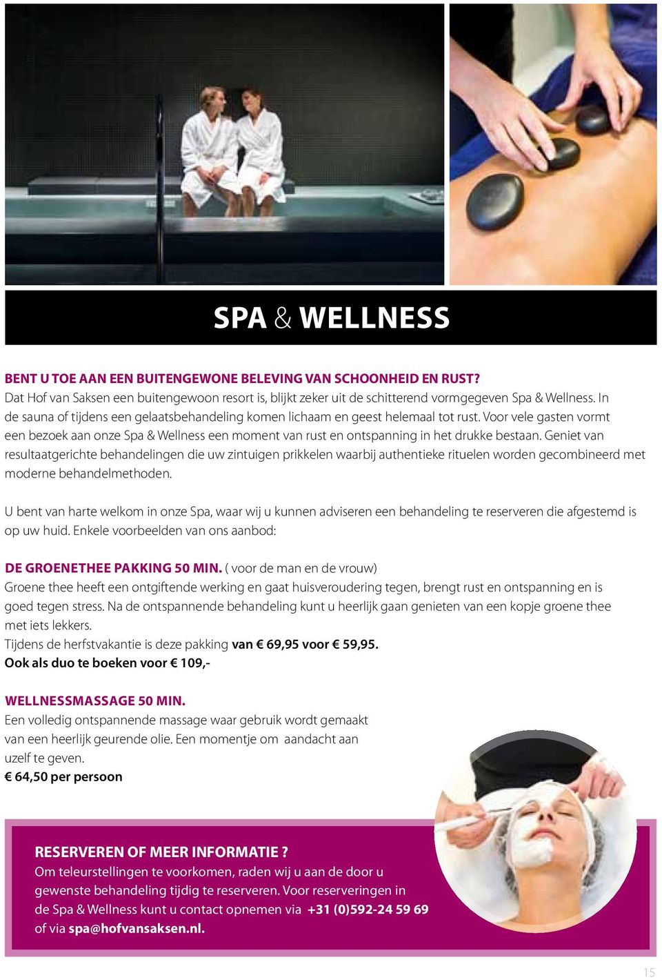 Voor vele gasten vormt een bezoek aan onze Spa & Wellness een moment van rust en ontspanning in het drukke bestaan.