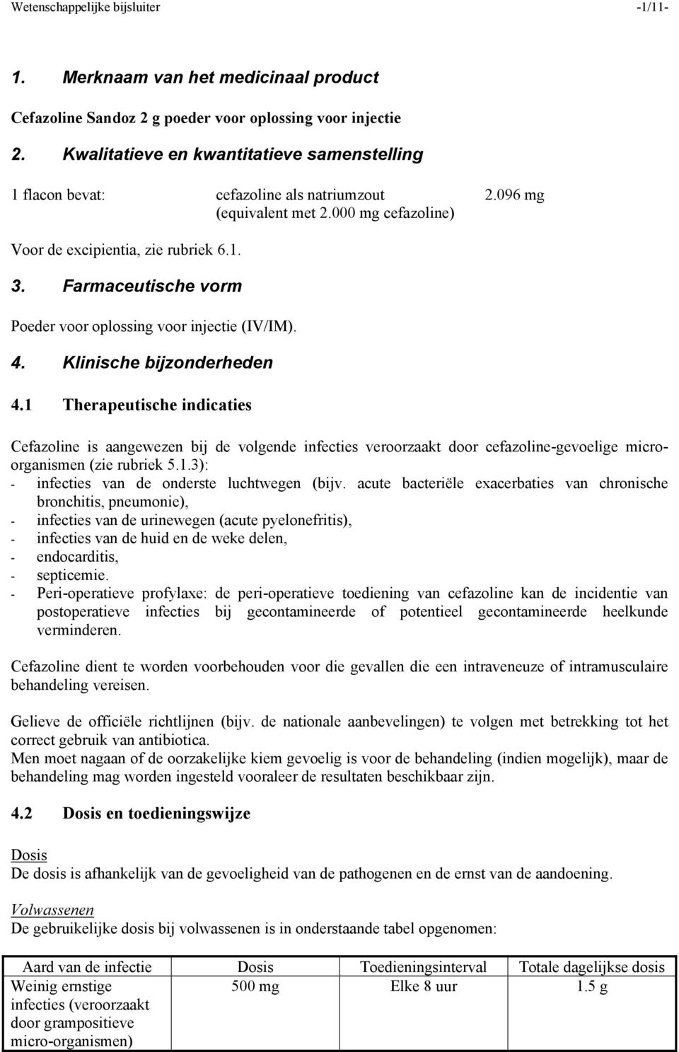 Farmaceutische vorm Poeder voor oplossing voor injectie (IV/IM). 4. Klinische bijzonderheden 4.