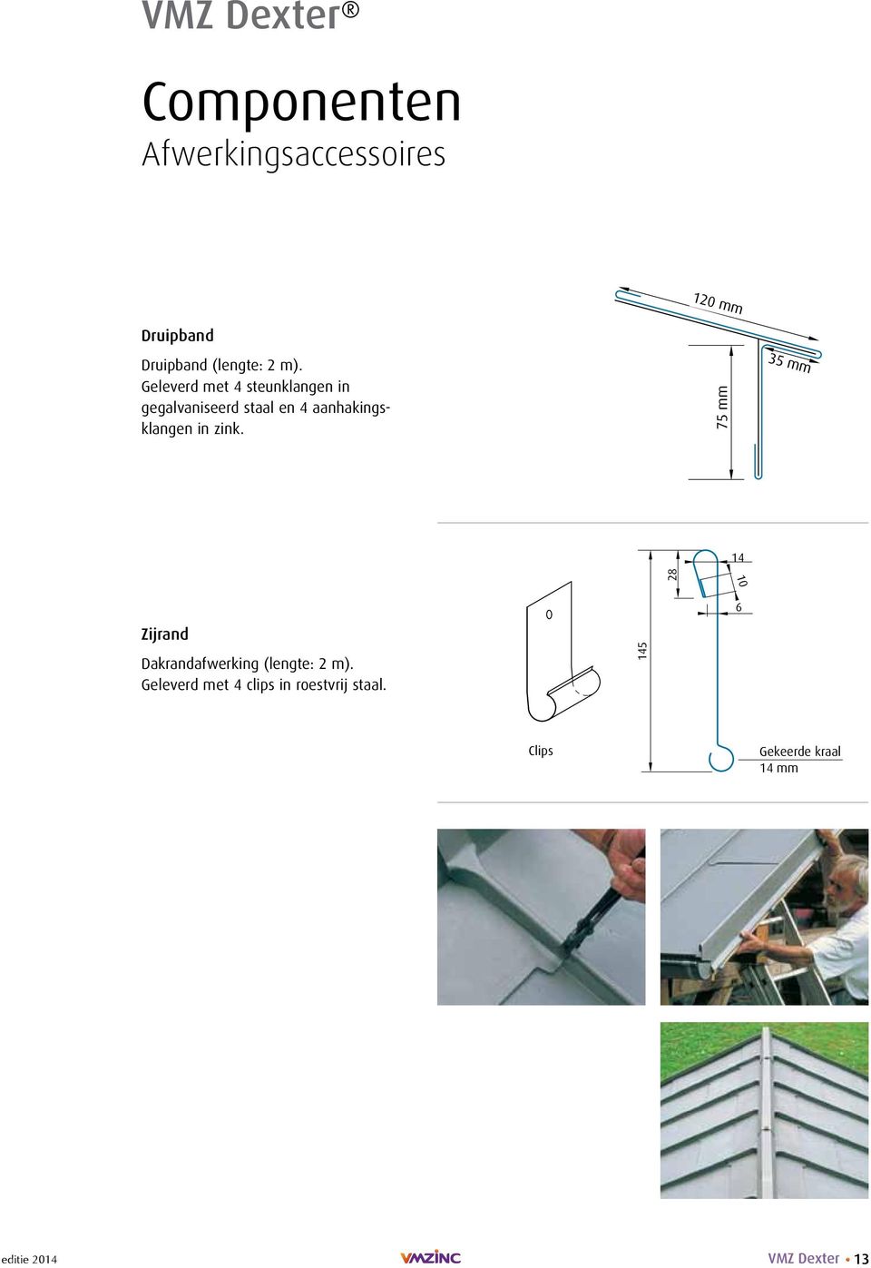 zink. 75 mm 35 mm 14 28 10 6 Zijrand Dakrandafwerking (lengte: 2 m).