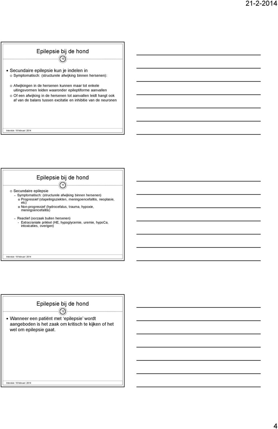 epilepsie Symptomatisch: (structurele afwijking binnen hersenen) Progressief (stapelingsziekten, meningoencefalitis, neoplasie, etc) Non-progressief (hydrocefalus, trauma, hypoxie,