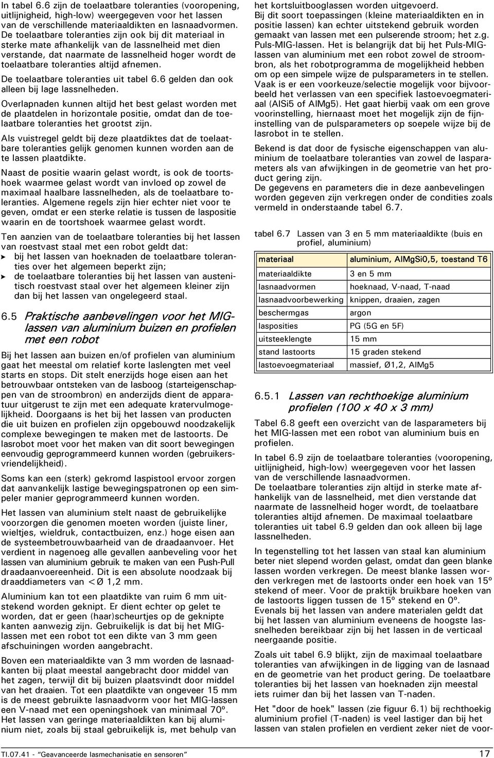 afnemen. De toelaatbare toleranties uit tabel 6.6 gelden dan ook alleen bij lage lassnelheden.