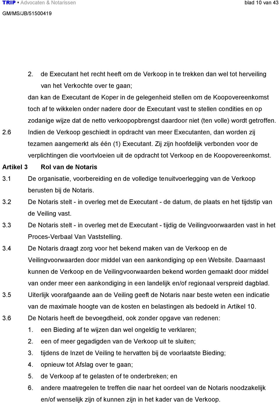 te wikkelen onder nadere door de Executant vast te stellen condities en op zodanige wijze dat de netto verkoopopbrengst daardoor niet (ten volle) wordt getroffen. 2.