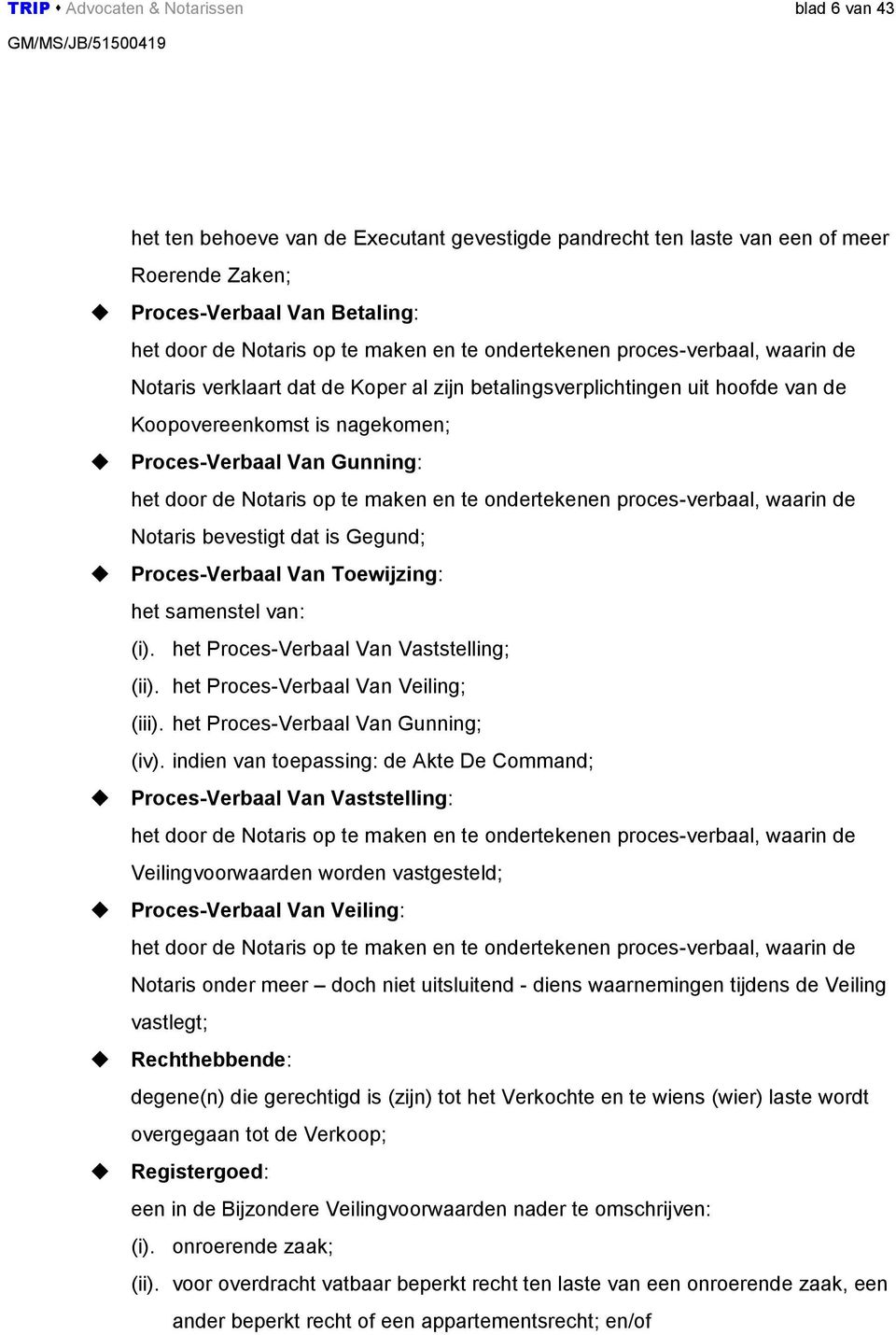 Notaris op te maken en te ondertekenen proces-verbaal, waarin de Notaris bevestigt dat is Gegund; Proces-Verbaal Van Toewijzing: het samenstel van: (i). het Proces-Verbaal Van Vaststelling; (ii).