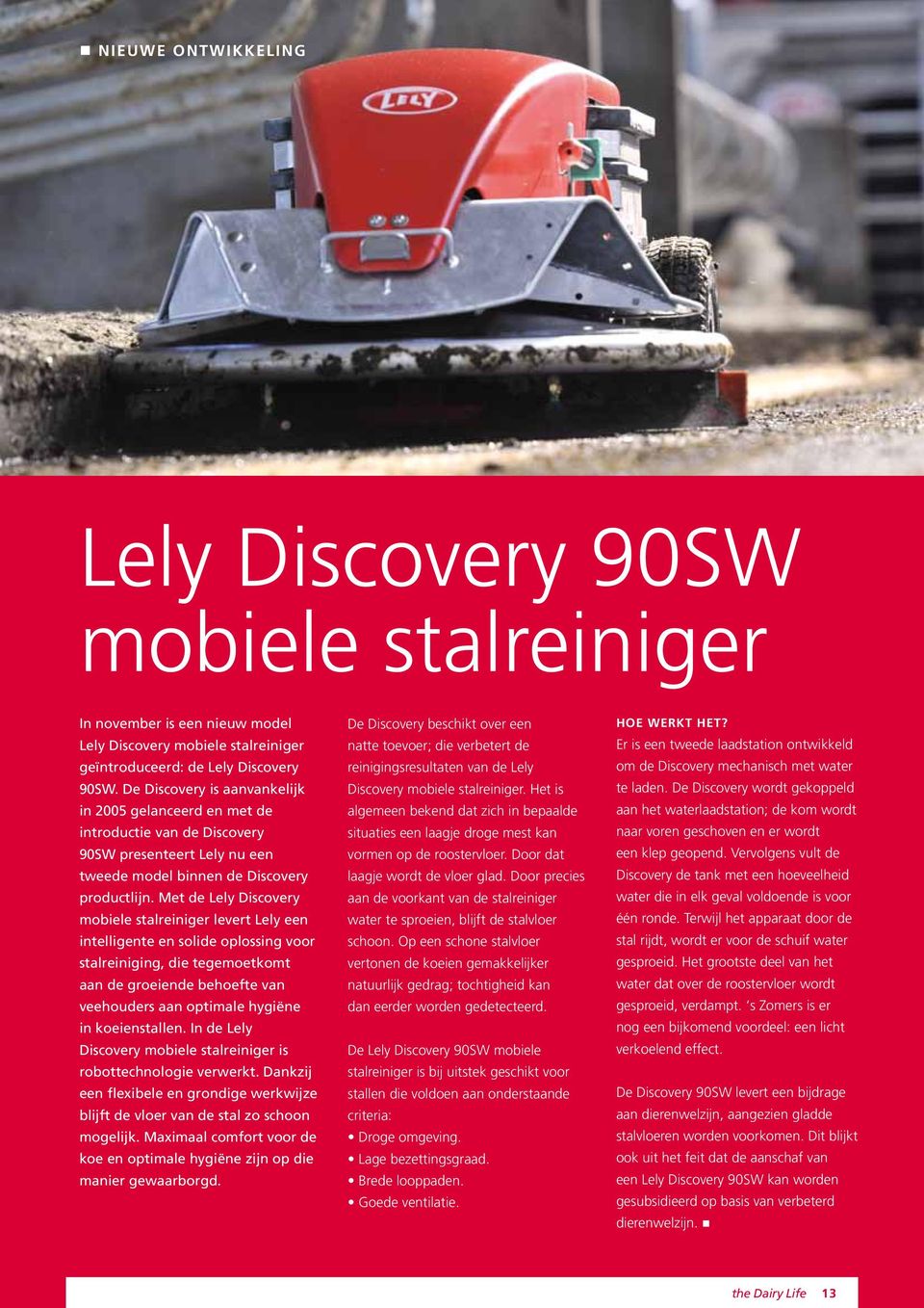 Met de Lely Discovery mobiele stalreiniger levert Lely een intelligente en solide oplossing voor stalreiniging, die tegemoetkomt aan de groeiende behoefte van veehouders aan optimale hygiëne in
