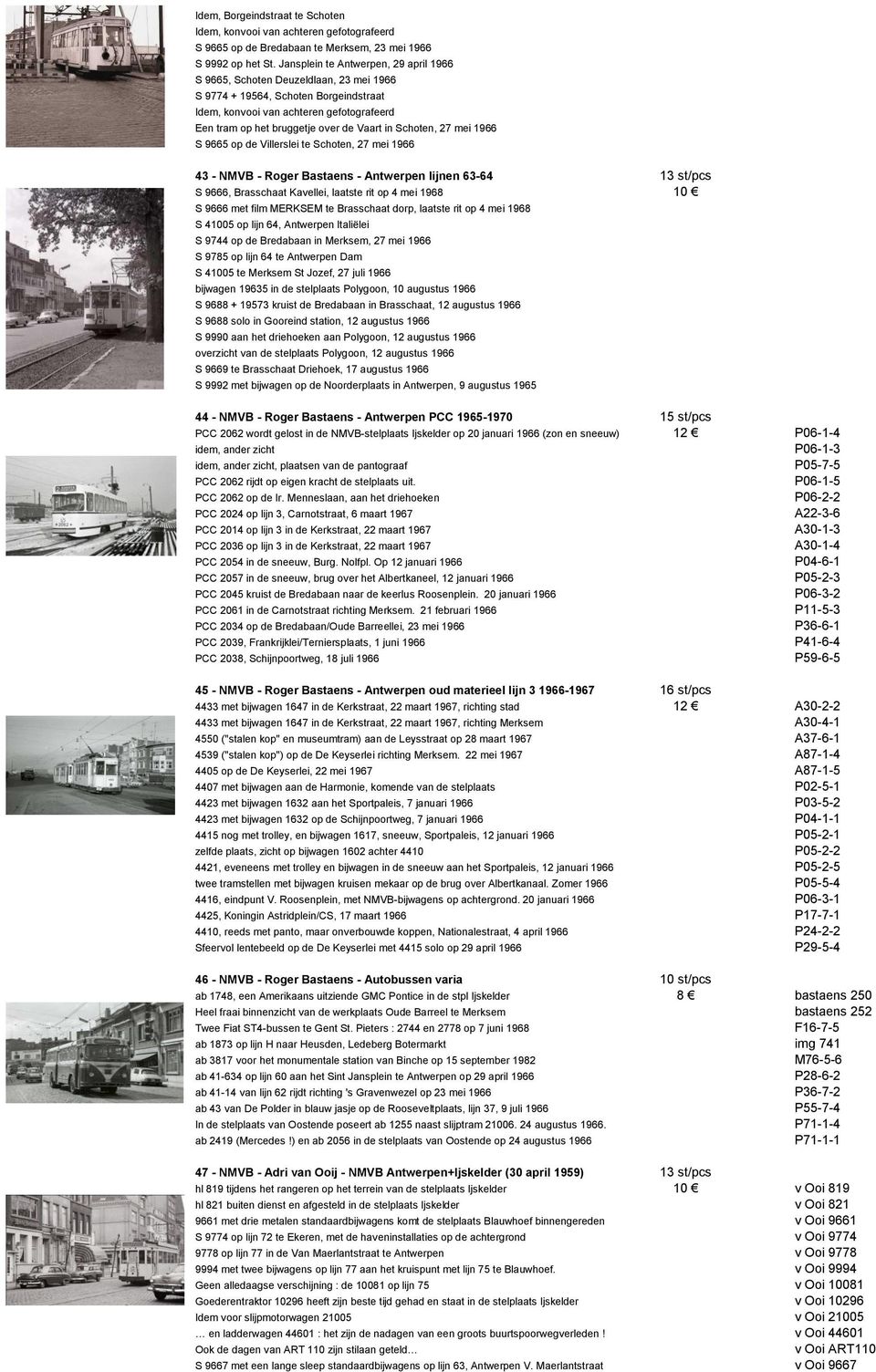 in Schoten, 27 mei 1966 S 9665 op de Villerslei te Schoten, 27 mei 1966 43 - NMVB - Roger Bastaens - Antwerpen lijnen 63-64 13 st/pcs S 9666, Brasschaat Kavellei, laatste rit op 4 mei 1968 10 S 9666