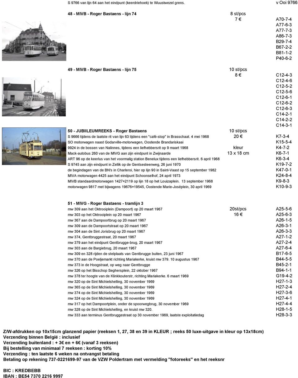 C12-5-6 C12-6-1 C12-6-2 C12-6-3 C14-2-1 C14-2-2 C14-3-1 50 - JUBIILEUMREEKS - Roger Bastaens 10 st/pcs S 9666 tijdens de laatste rit van lijn 63 tijdens een "café-stop" in Brasschaat.