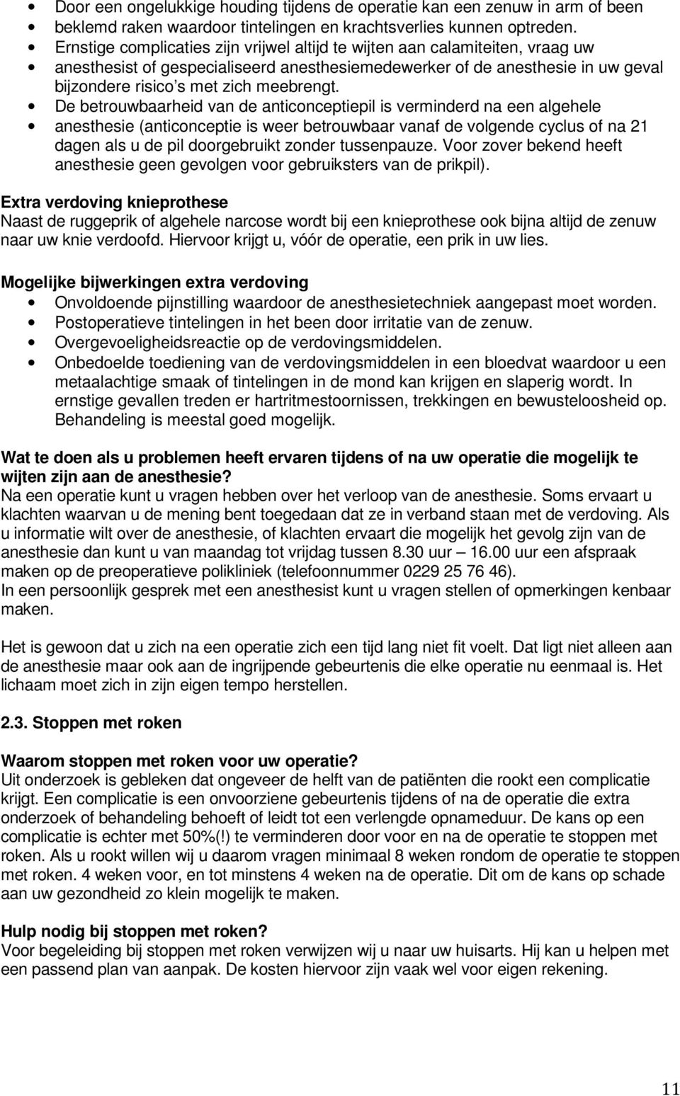 De betrouwbaarheid van de anticonceptiepil is verminderd na een algehele anesthesie (anticonceptie is weer betrouwbaar vanaf de volgende cyclus of na 21 dagen als u de pil doorgebruikt zonder