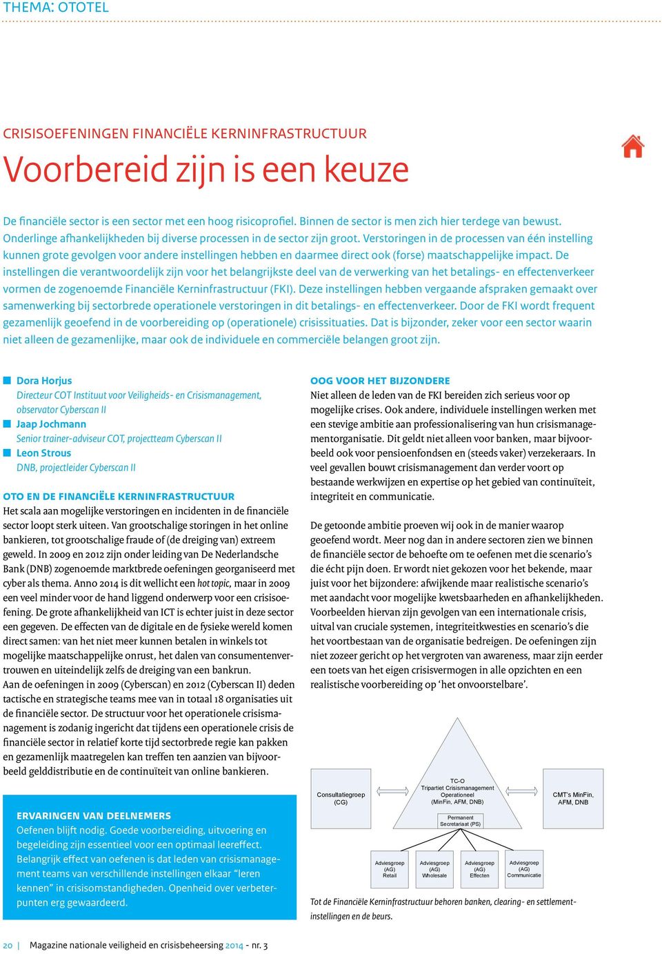 Verstoringen in de processen van één instelling kunnen grote gevolgen voor andere instellingen hebben en daarmee direct ook (forse) maatschappelijke impact.