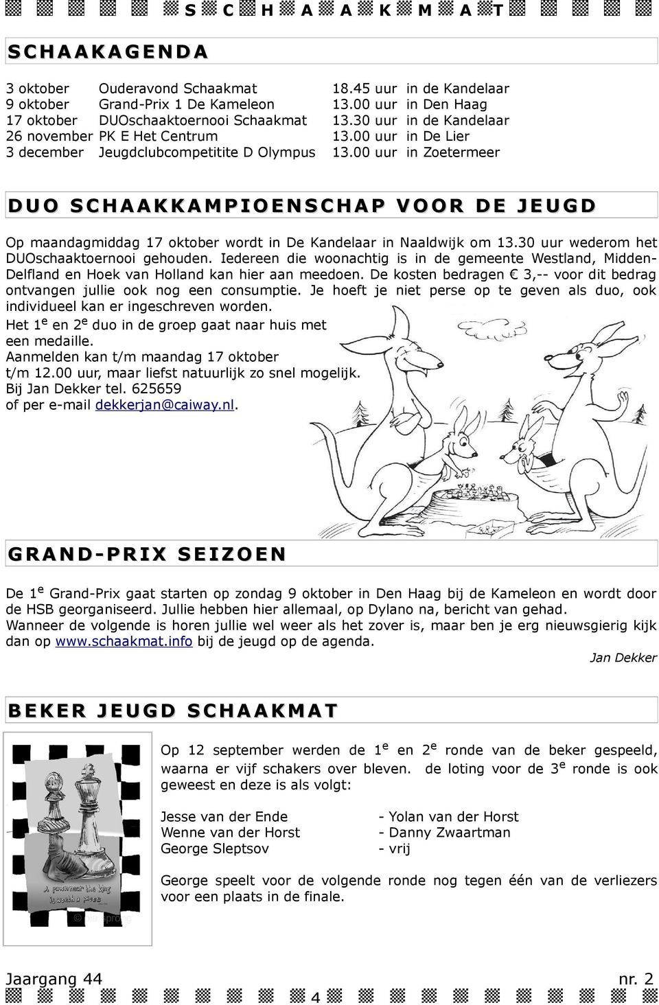 uur wederom he DUOschaakoernooi gehouden. Iedereen die woonachig is in de gemeene Wesland, MiddenDelfland en Hoek van Holland kan hier aan meedoen.