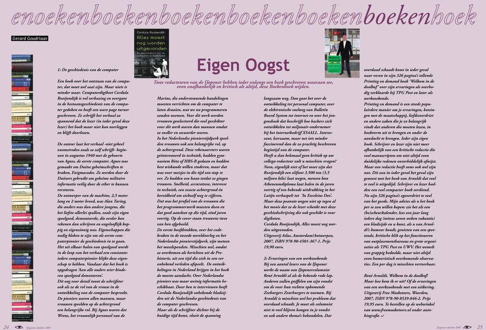 Ze schrijft het verhaal zo spannend dat de lezer (in ieder geval deze lezer) het boek maar niet kan neerleggen en blijft doorlezen.