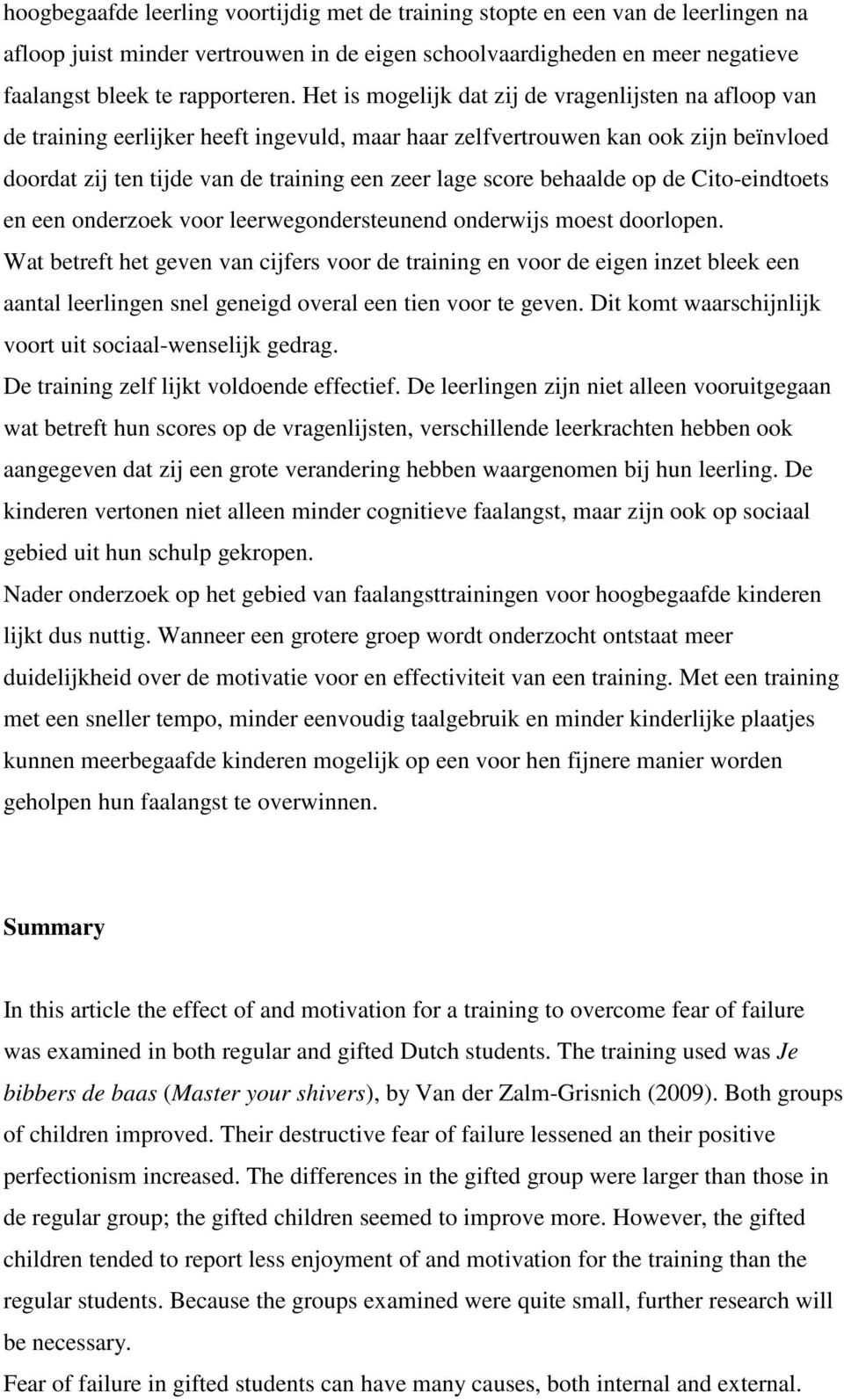 behaalde op de Cito-eindtoets en een onderzoek voor leerwegondersteunend onderwijs moest doorlopen.