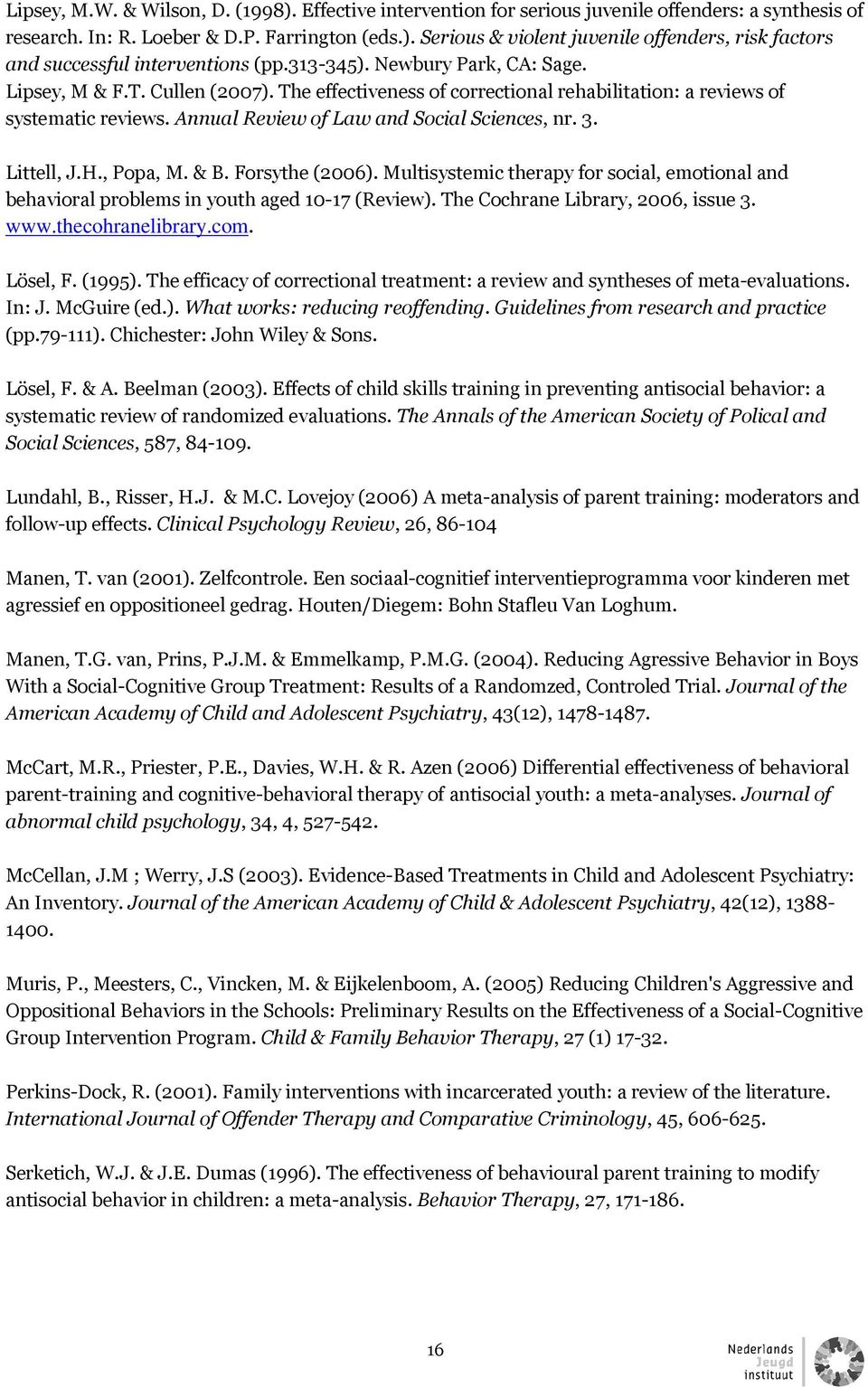 Littell, J.H., Popa, M. & B. Forsythe (2006). Multisystemic therapy for social, emotional and behavioral problems in youth aged 10-17 (Review). The Cochrane Library, 2006, issue 3. www.