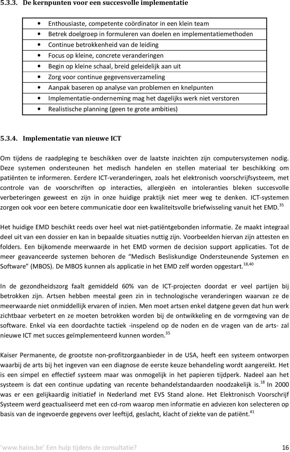 en knelpunten Implementatie-onderneming mag het dagelijks werk niet verstoren Realistische planning (geen te grote ambities) 5.3.4.