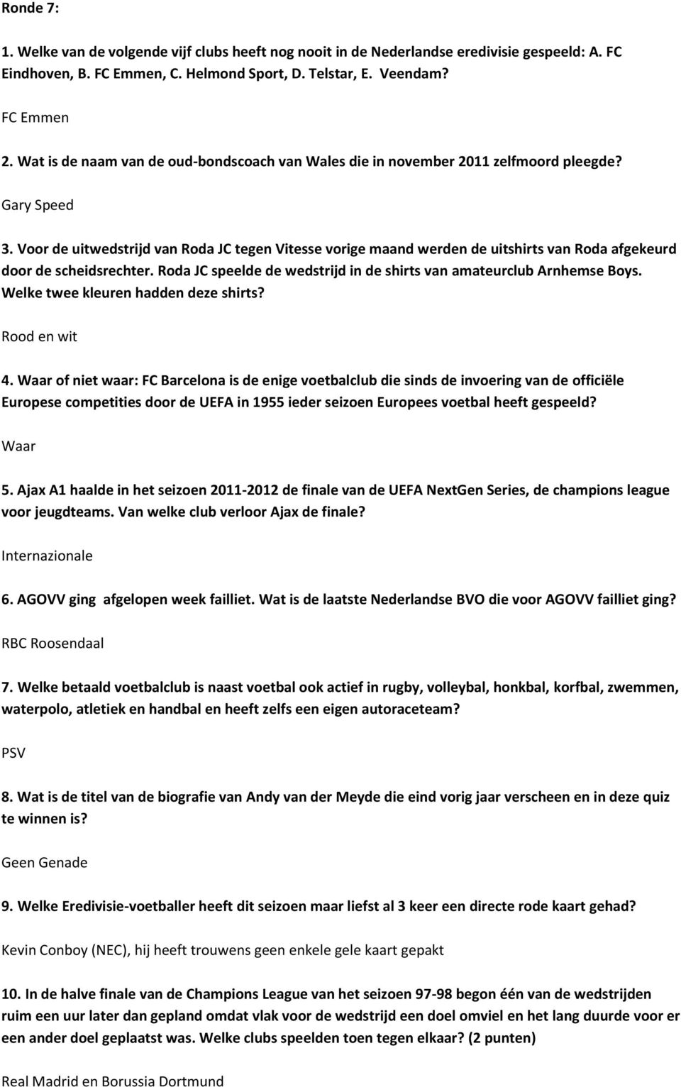 Voor de uitwedstrijd van Roda JC tegen Vitesse vorige maand werden de uitshirts van Roda afgekeurd door de scheidsrechter. Roda JC speelde de wedstrijd in de shirts van amateurclub Arnhemse Boys.