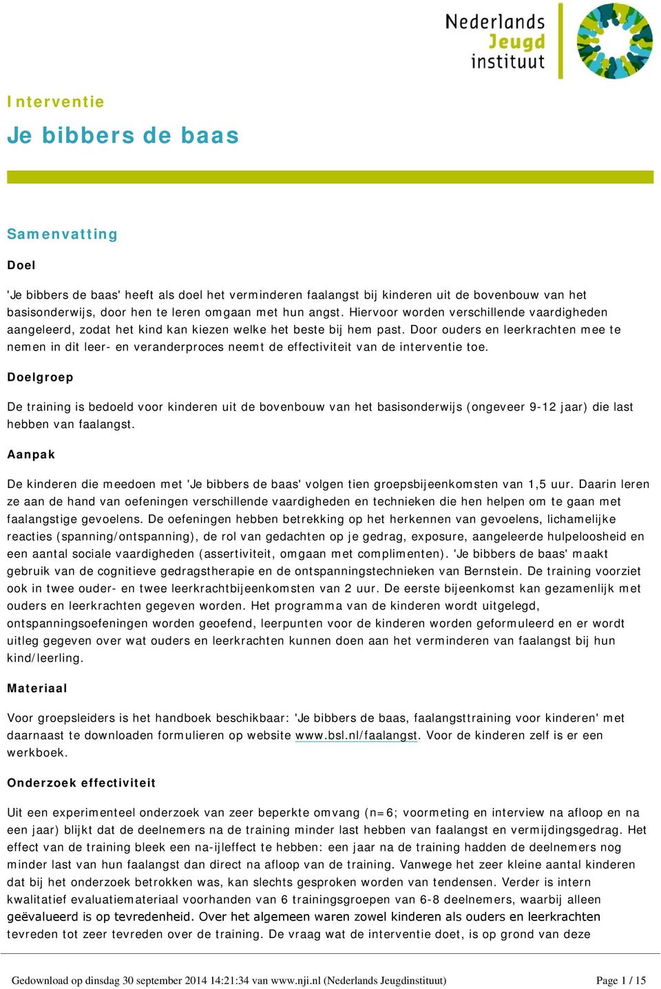 Door ouders en leerkrachten mee te nemen in dit leer- en veranderproces neemt de effectiviteit van de interventie toe.